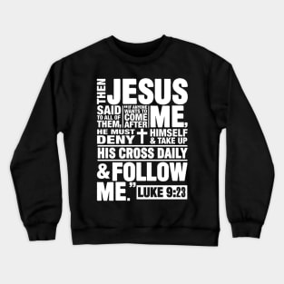 Luke 9:23 Follow Jesus Crewneck Sweatshirt